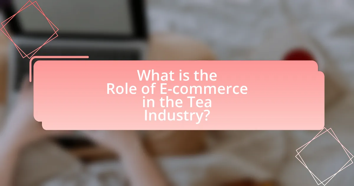 What is the Role of E-commerce in the Tea Industry?