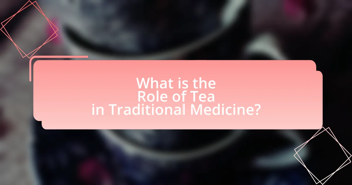 What is the Role of Tea in Traditional Medicine?