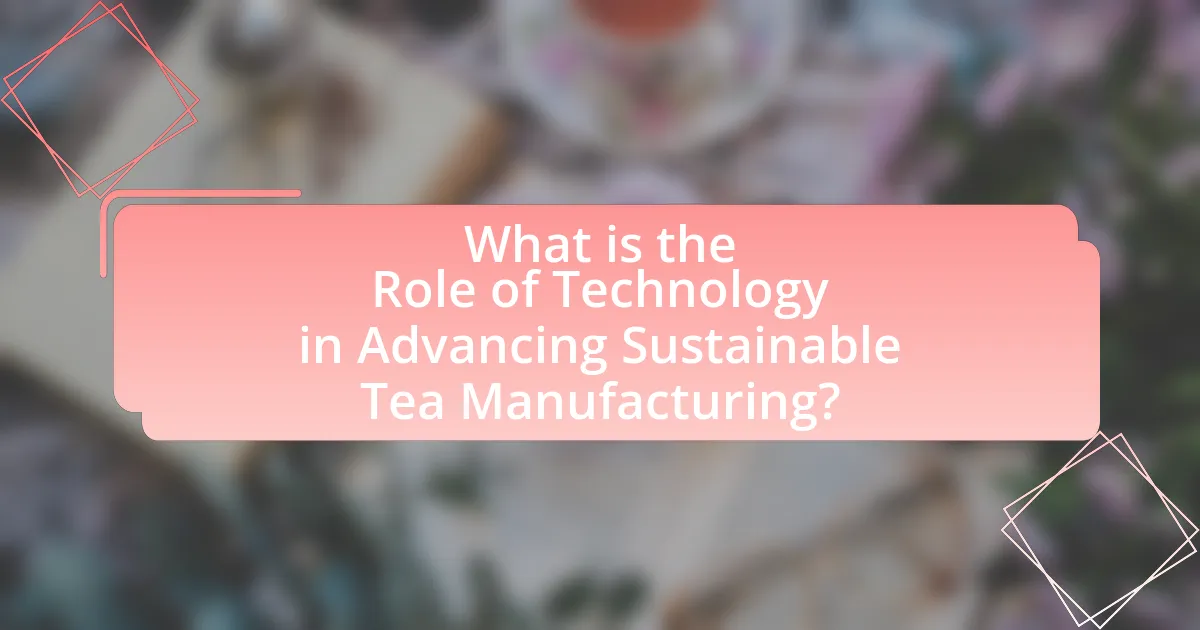 What is the Role of Technology in Advancing Sustainable Tea Manufacturing?