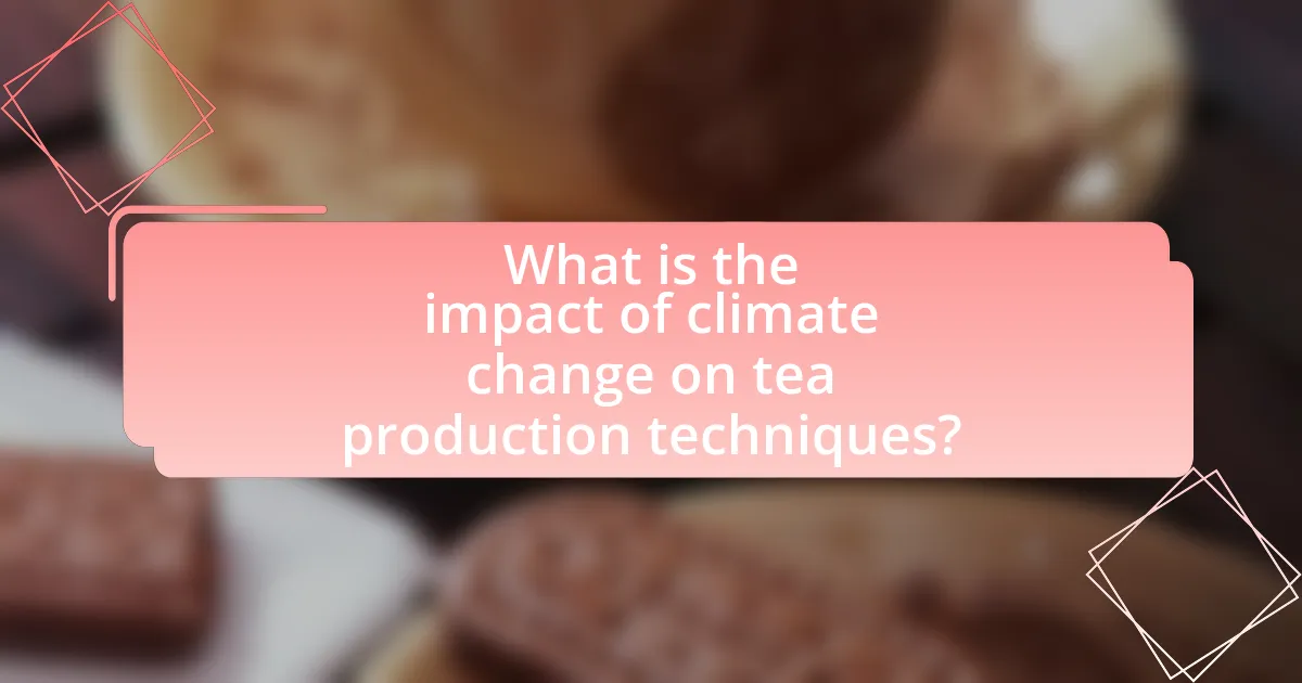 What is the impact of climate change on tea production techniques?