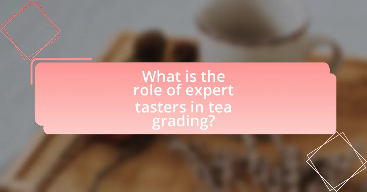 What is the role of expert tasters in tea grading?