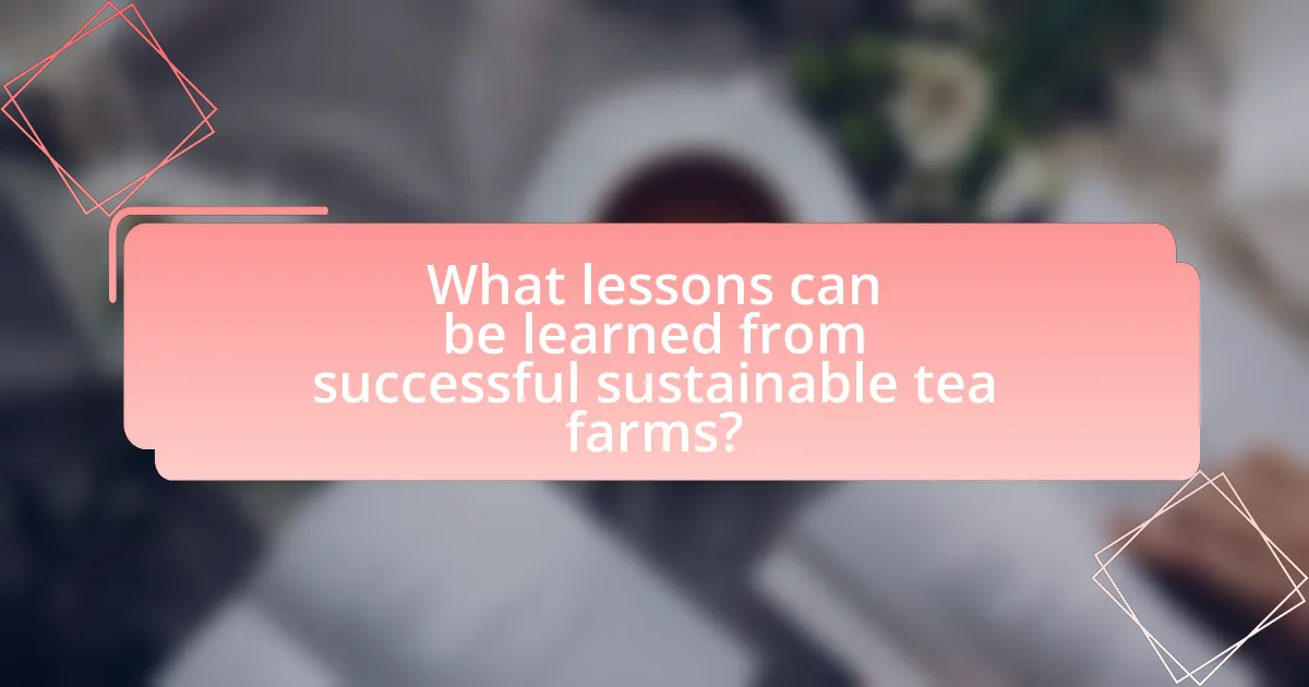 What lessons can be learned from successful sustainable tea farms?