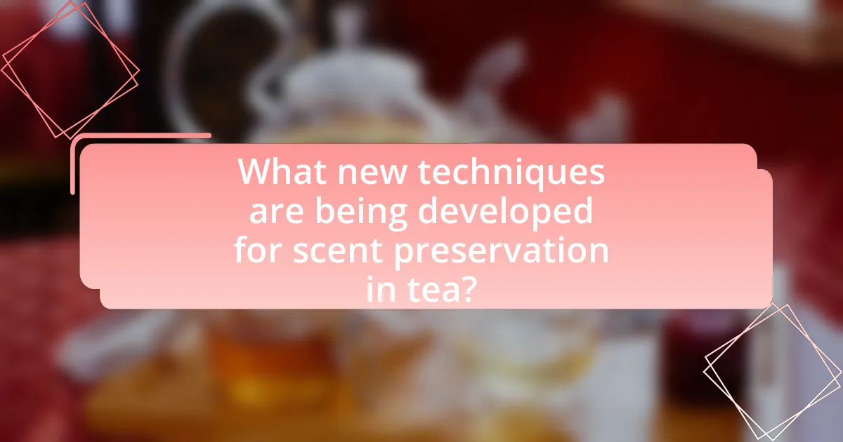 What new techniques are being developed for scent preservation in tea?