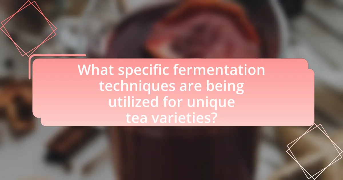 What specific fermentation techniques are being utilized for unique tea varieties?